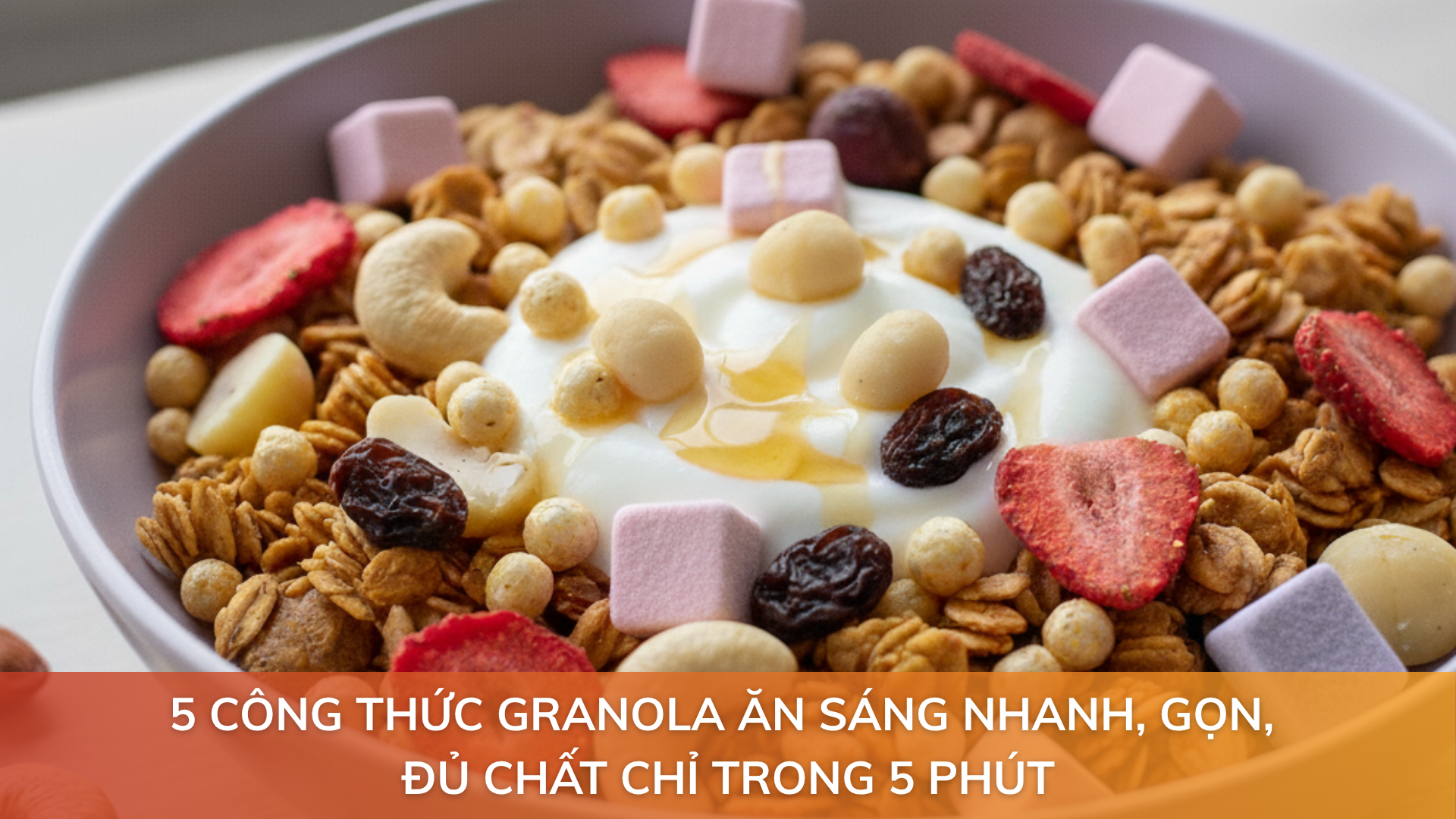5 công thức Granola ăn sáng nhanh, gọn, đủ chất chỉ trong 5 phút